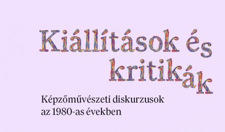 Kiállítások és kritikák. Képzőművészeti diskurzusok az 1980-as években